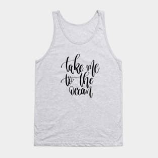 Take me To The Ocean Quote - Take a Break Tank Top